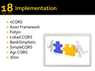 Implementation<br />nCQRS<br />Axon Framework<br />Fohjin<br />Lokad.CQRS<br />BankSimplistic<br />SimpleCQRS<br />Agr.CQR...