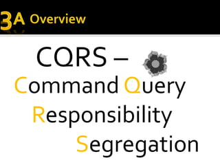 3a<br />Overview<br />CQRS – <br />The Cult of<br />Shiny Things<br />Command Query<br />Responsibility<br />Segregation<b...