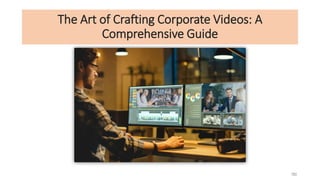 The Art of Crafting Corporate Videos: A
Comprehensive Guide
 