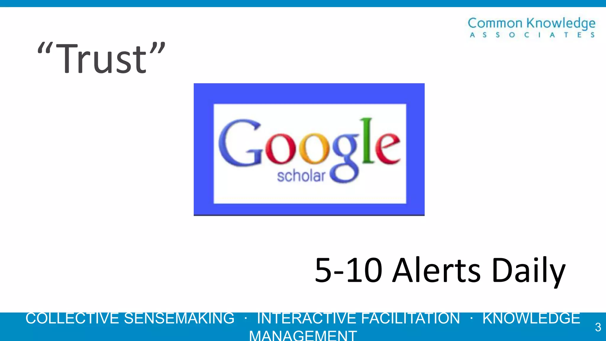 COLLECTIVE SENSEMAKING · INTERACTIVE FACILITATION · KNOWLEDGE
“Trust”
5-10 Alerts Daily
3
 