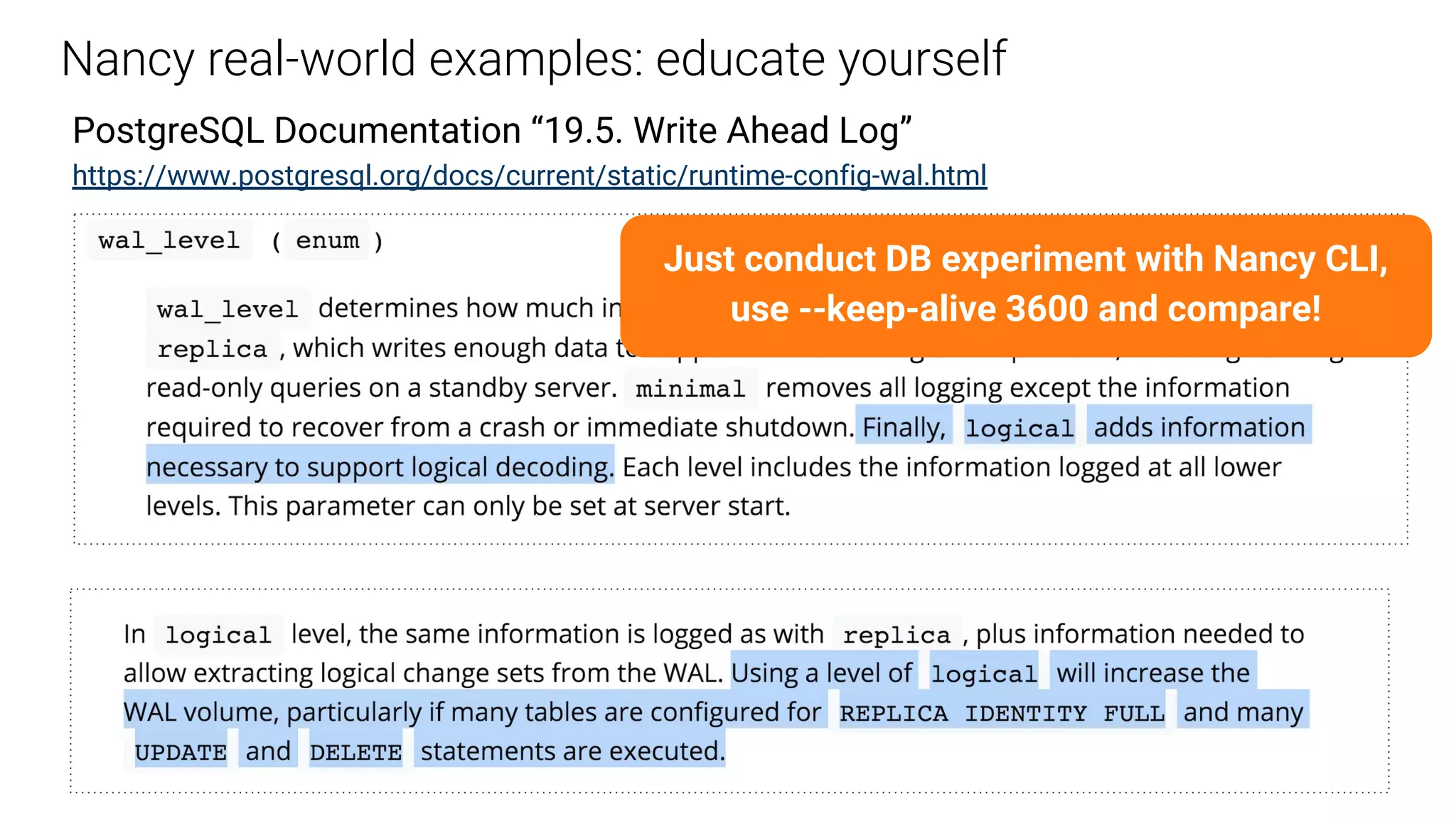 Nancy real-world examples: educate yourself
PostgreSQL Documentation “19.5. Write Ahead Log”
https://www.postgresql.org/docs/current/static/runtime-config-wal.html
Just conduct DB experiment with Nancy CLI,
use --keep-alive 3600 and compare!
 