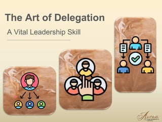 1
The Art of Delegation
A Vital Leadership Skill
 