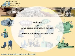 Welcome
To
ACME AIR EQUIPMENTS CO. PVT. LTD.

www.acmeairequipments.com

 