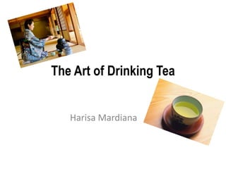 The Art of Drinking Tea
Harisa Mardiana
 