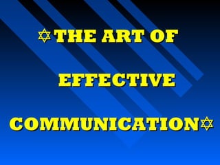  THE ART OF

   EFFECTIVE

COMMUNICATION
 