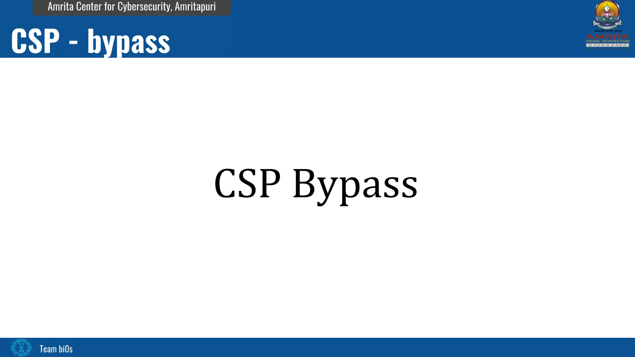 Team bi0s
Amrita Center for Cybersecurity, Amritapuri
CSP Bypass
CSP - bypass
 
