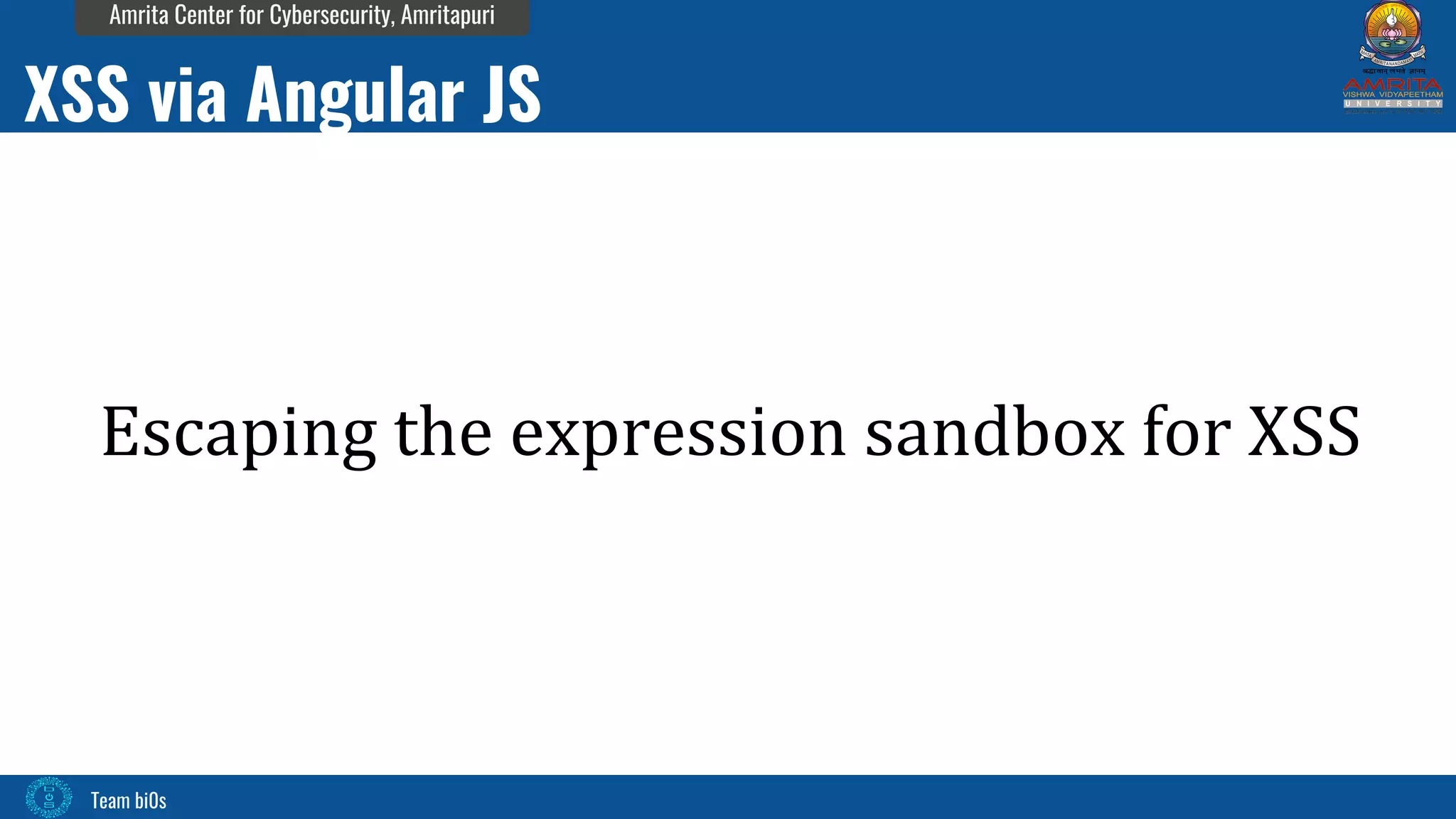 Team bi0s
Amrita Center for Cybersecurity, Amritapuri
Escaping the expression sandbox for XSS
XSS via Angular JS
 