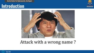 Team bi0s
Amrita Center for Cybersecurity, Amritapuri
Attack with a wrong name ?
Introduction
 