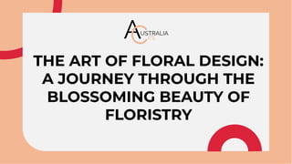 THE ART OF FLORAL DESIGN:
A JOURNEY THROUGH THE
BLOSSOMING BEAUTY OF
FLORISTRY
THE ART OF FLORAL DESIGN:
A JOURNEY THROUGH THE
BLOSSOMING BEAUTY OF
FLORISTRY
 