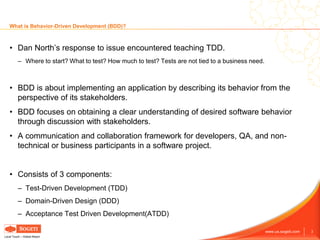 3www.us.sogeti.com
Local Touch – Global Reach
What is Behavior-Driven Development (BDD)?
• Dan North’s response to issue e...