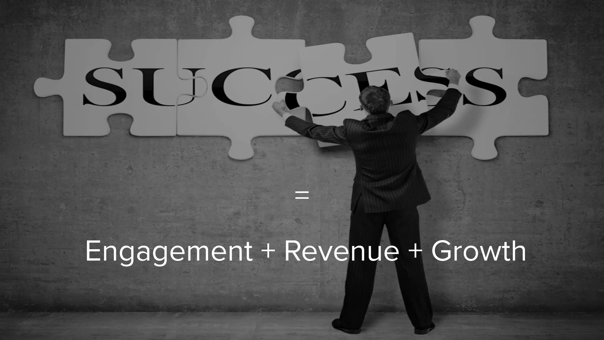 =
Engagement + Revenue + Growth
 
