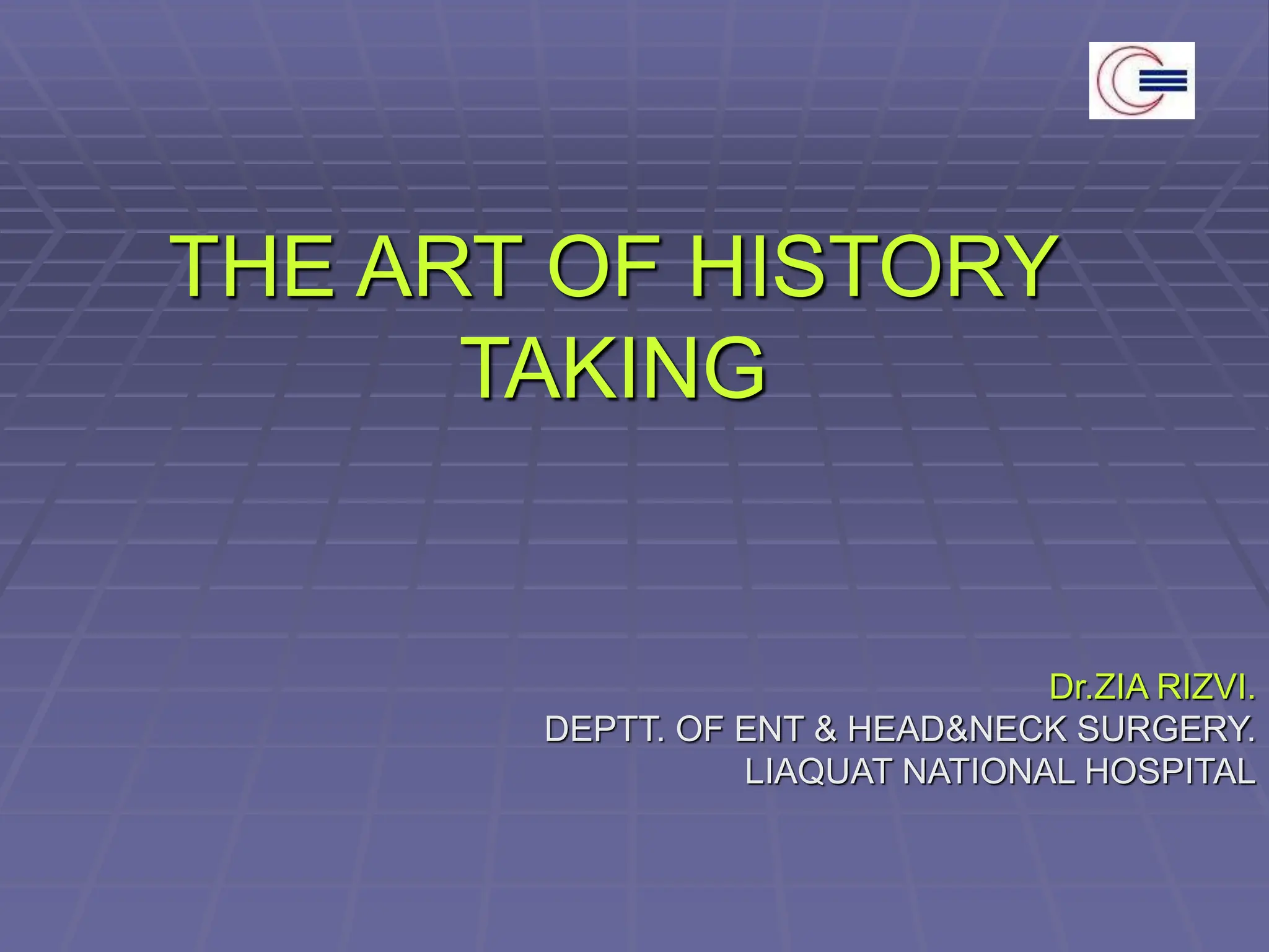 THE ART OF HISTORY TAKING ENT Detailed Explanation ppt THE ART OF HISTORY TAKING ENT Detailed Explanation ppt