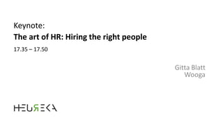 Keynote:
Gitta Blatt
Wooga
The art of HR: Hiring the right people
17.35 – 17.50
 