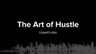 The Art of Hustle
Lloyed Lobo
 
