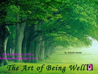 Dr. Dráuzio Varella The Art of Being Well Show edited by Cindy: [email_address] 