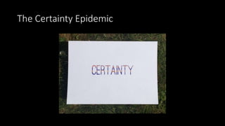 The Certainty Epidemic
 