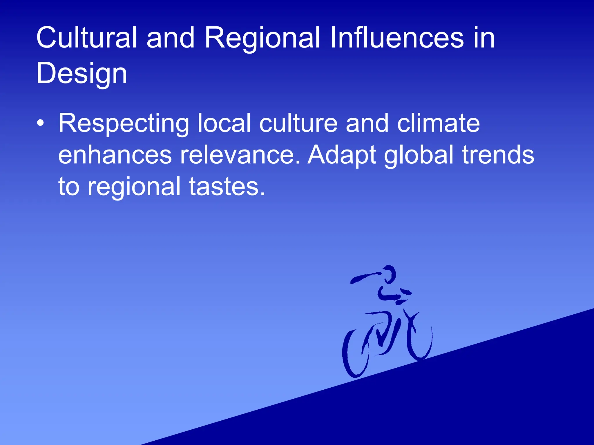 Cultural and Regional Influences in
Design
• Respecting local culture and climate
enhances relevance. Adapt global trends
to regional tastes.
 