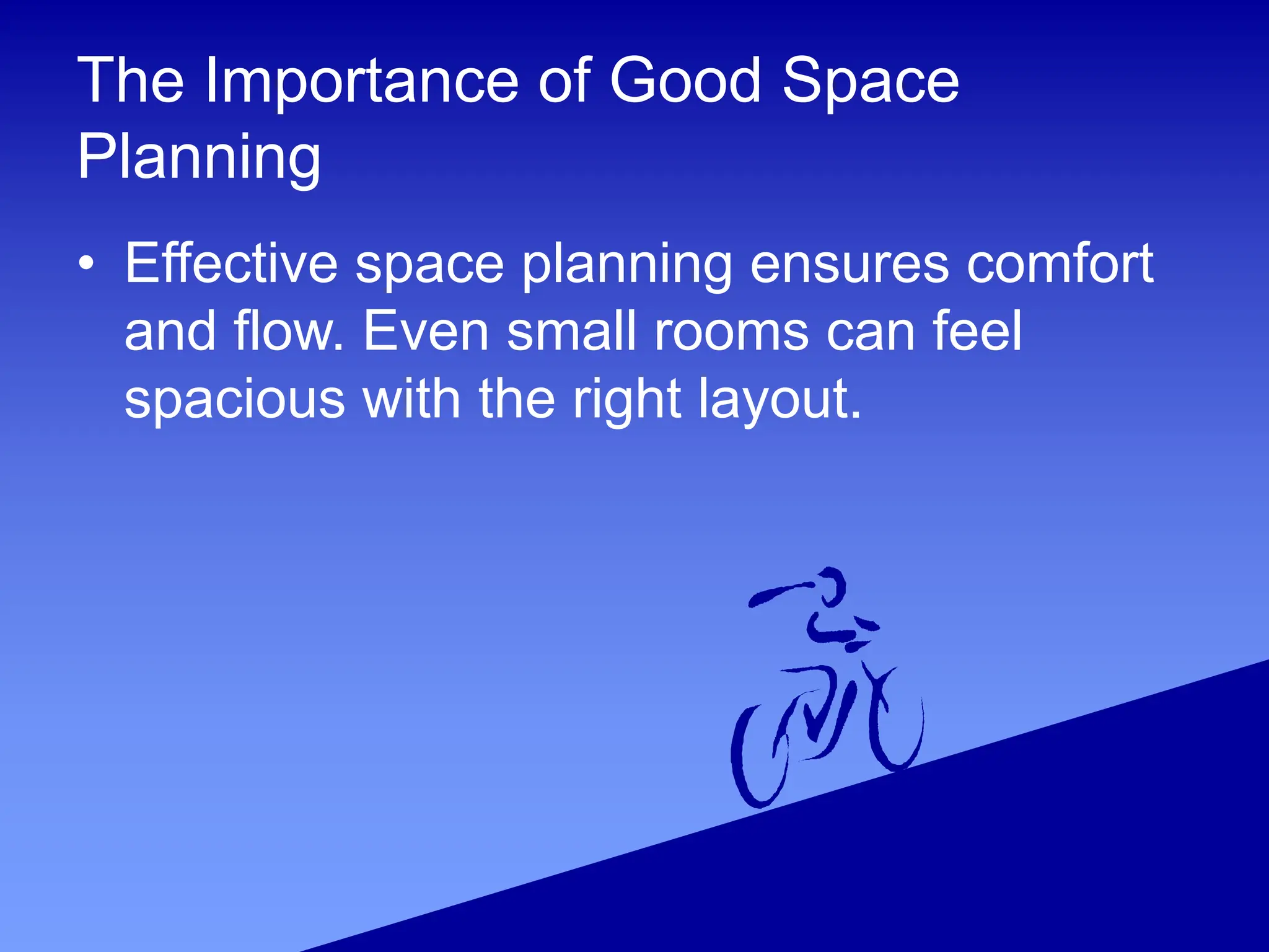 The Importance of Good Space
Planning
• Effective space planning ensures comfort
and flow. Even small rooms can feel
spacious with the right layout.
 