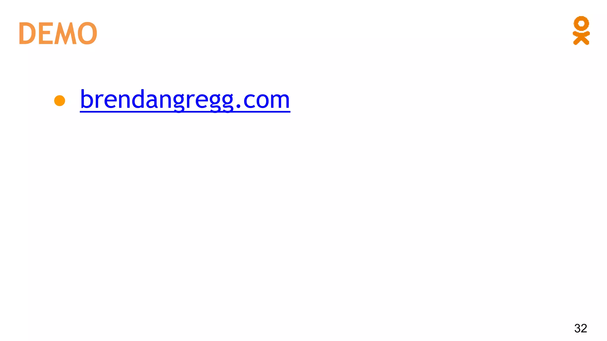 DEMO
32
● brendangregg.com
 