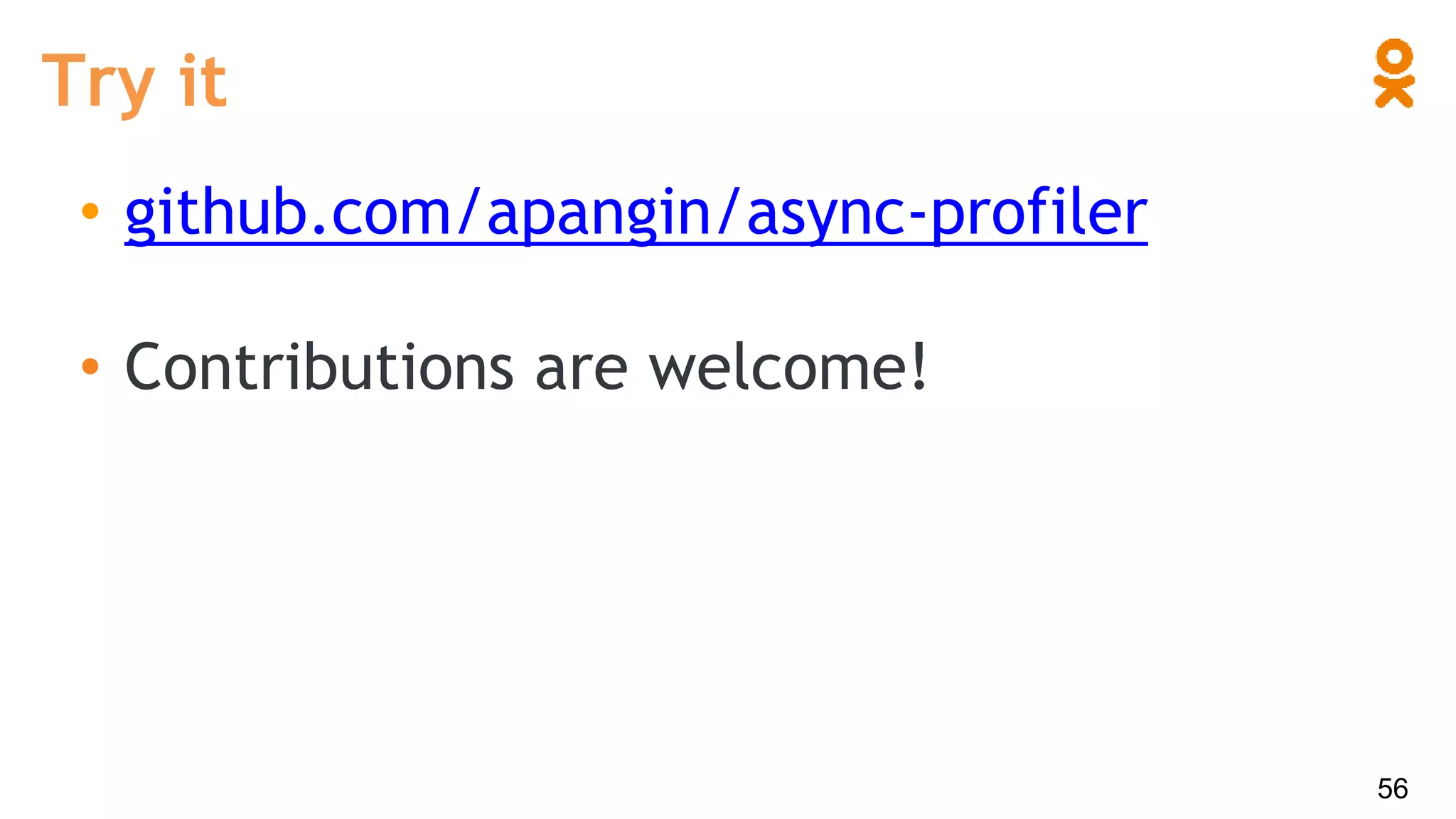 Try it
• github.com/apangin/async-profiler
• Contributions are welcome!
56
 
