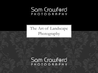 The Art of Landscape 
Photography 
 