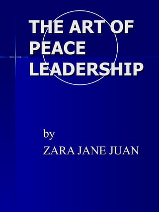 THE ART OF PEACE LEADERSHIP by ZARA JANE JUAN 