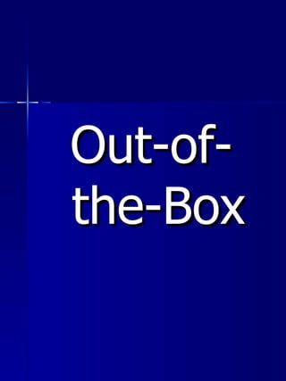 <ul><li>Out-of-the-Box </li></ul>