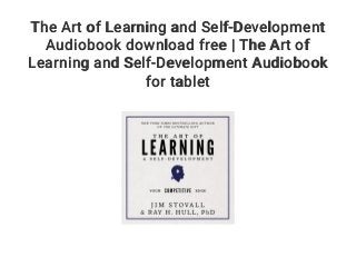 The Art of Learning and Self-Development
Audiobook download free | The Art of
Learning and Self-Development Audiobook
for tablet
 