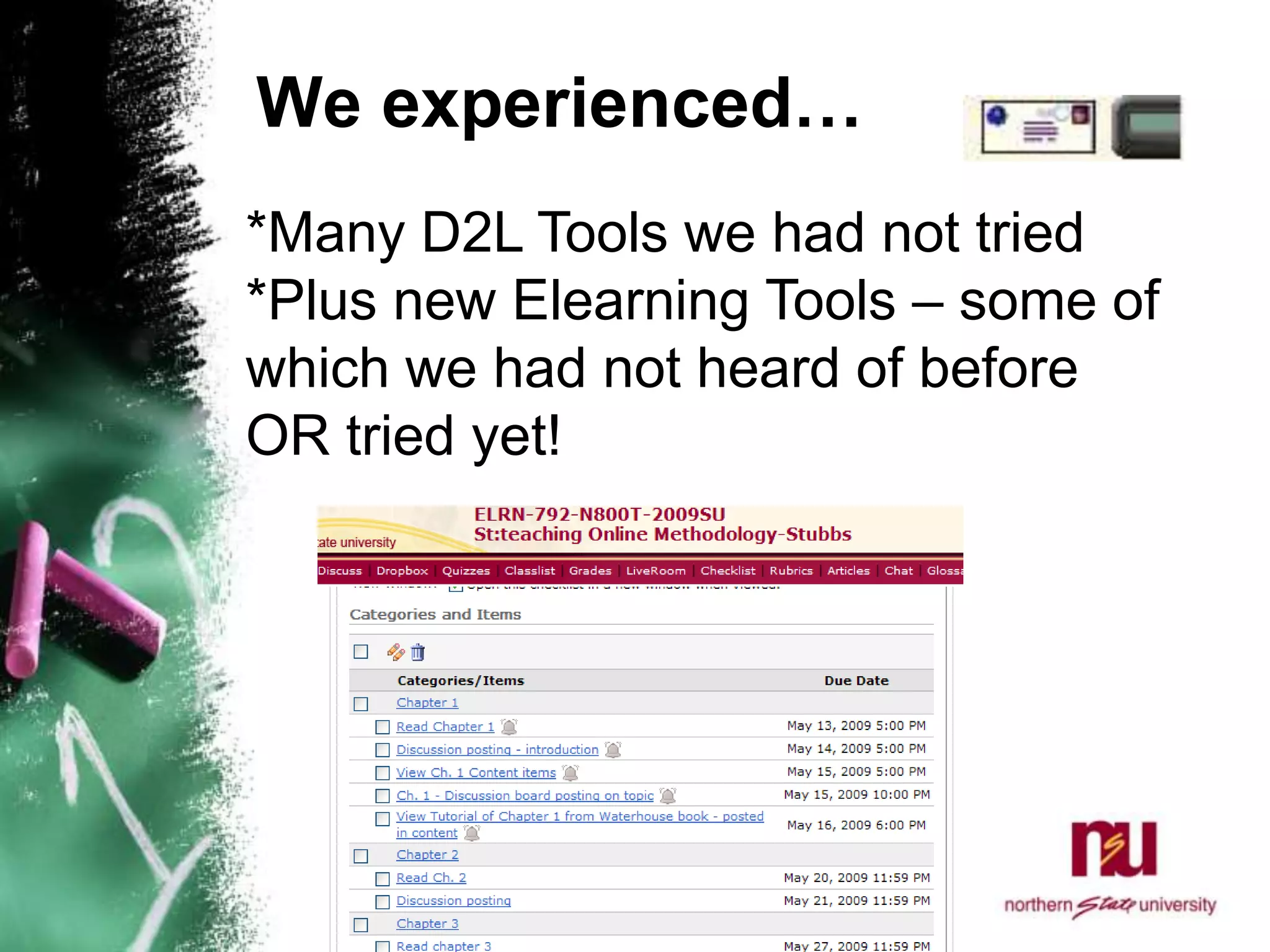 We experienced…*Many D2L Tools we had not tried*Plus new Elearning Tools – some of which we had not heard of before OR tried yet!