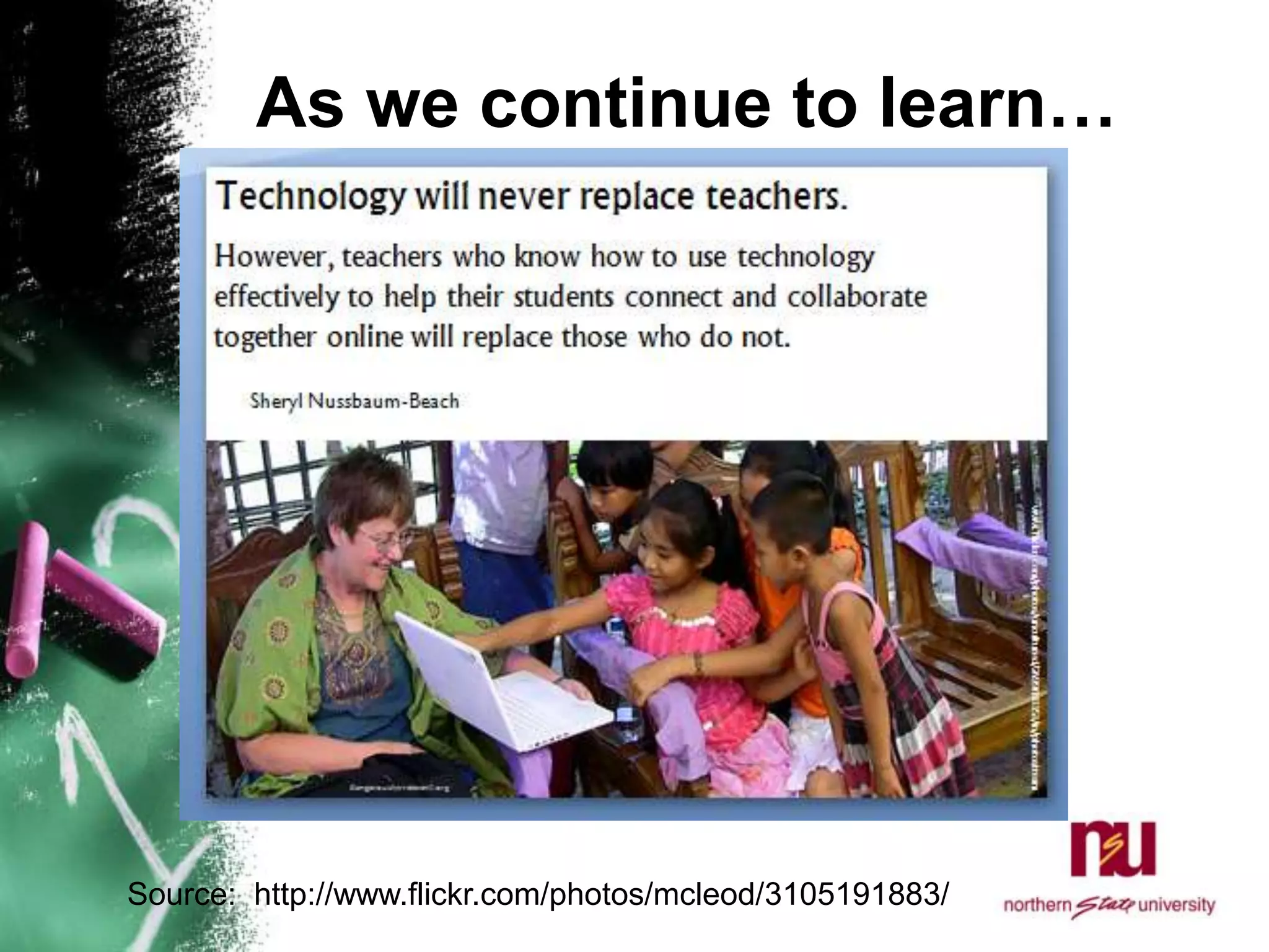 As we continue to learn…             Source:  http://www.flickr.com/photos/mcleod/3105191883/