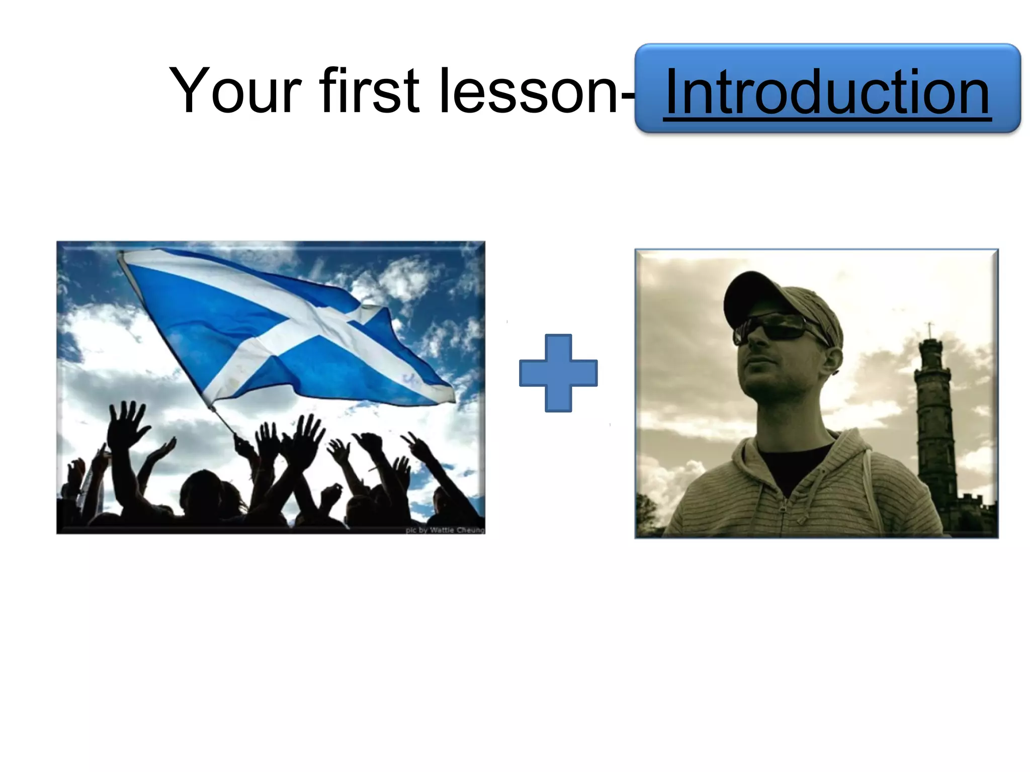 Your first lesson- Introduction
 