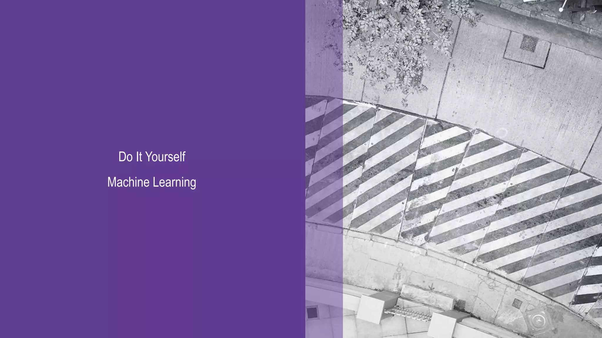 Do It Yourself
Machine Learning
 