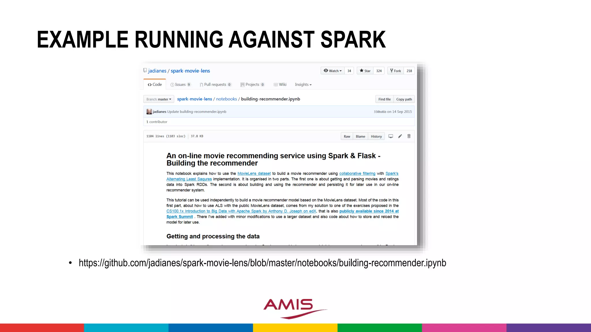 EXAMPLE RUNNING AGAINST SPARK
• https://github.com/jadianes/spark-movie-lens/blob/master/notebooks/building-recommender.ipynb
 