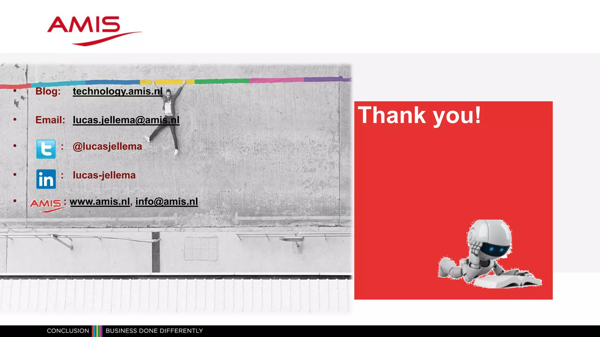 Thank you!
• Blog: technology.amis.nl
• Email: lucas.jellema@amis.nl
• : @lucasjellema
• : lucas-jellema
• : www.amis.nl, info@amis.nl
 