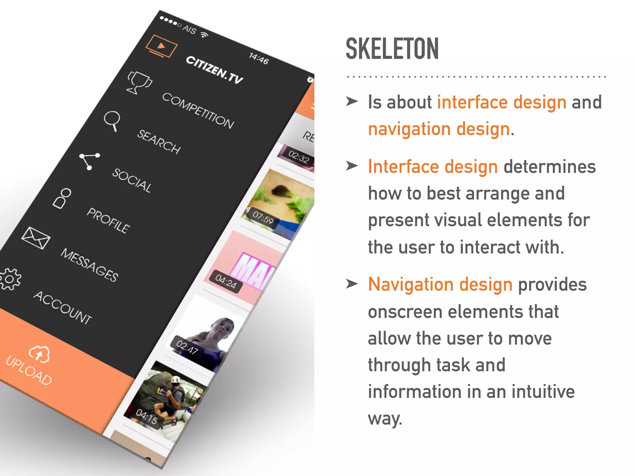SKELETON
➤ Is about interface design and
navigation design.
➤ Interface design determines
how to best arrange and
present visual elements for
the user to interact with.
➤ Navigation design provides
onscreen elements that
allow the user to move
through task and
information in an intuitive
way.
 