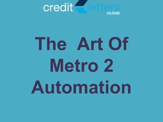 The Art Of
Metro 2
Automation
 