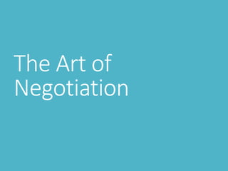 The Art of
Negotiation
 