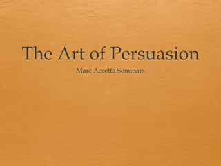 The Art of Persuasion
      Marc Accetta Seminars
 