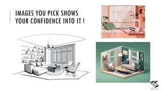 9
IMAGES YOU PICK SHOWS
YOUR CONFIDENCE INTO IT !
 