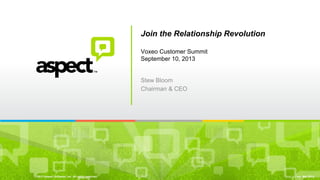 ©2013 Aspect Software, Inc. All rights reserved rev: Mar 2013
Stew Bloom
Chairman & CEO
Join the Relationship Revolution
Voxeo Customer Summit
September 10, 2013
 
