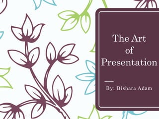 The Art
of
Presentation
By: Bishara Adam
 