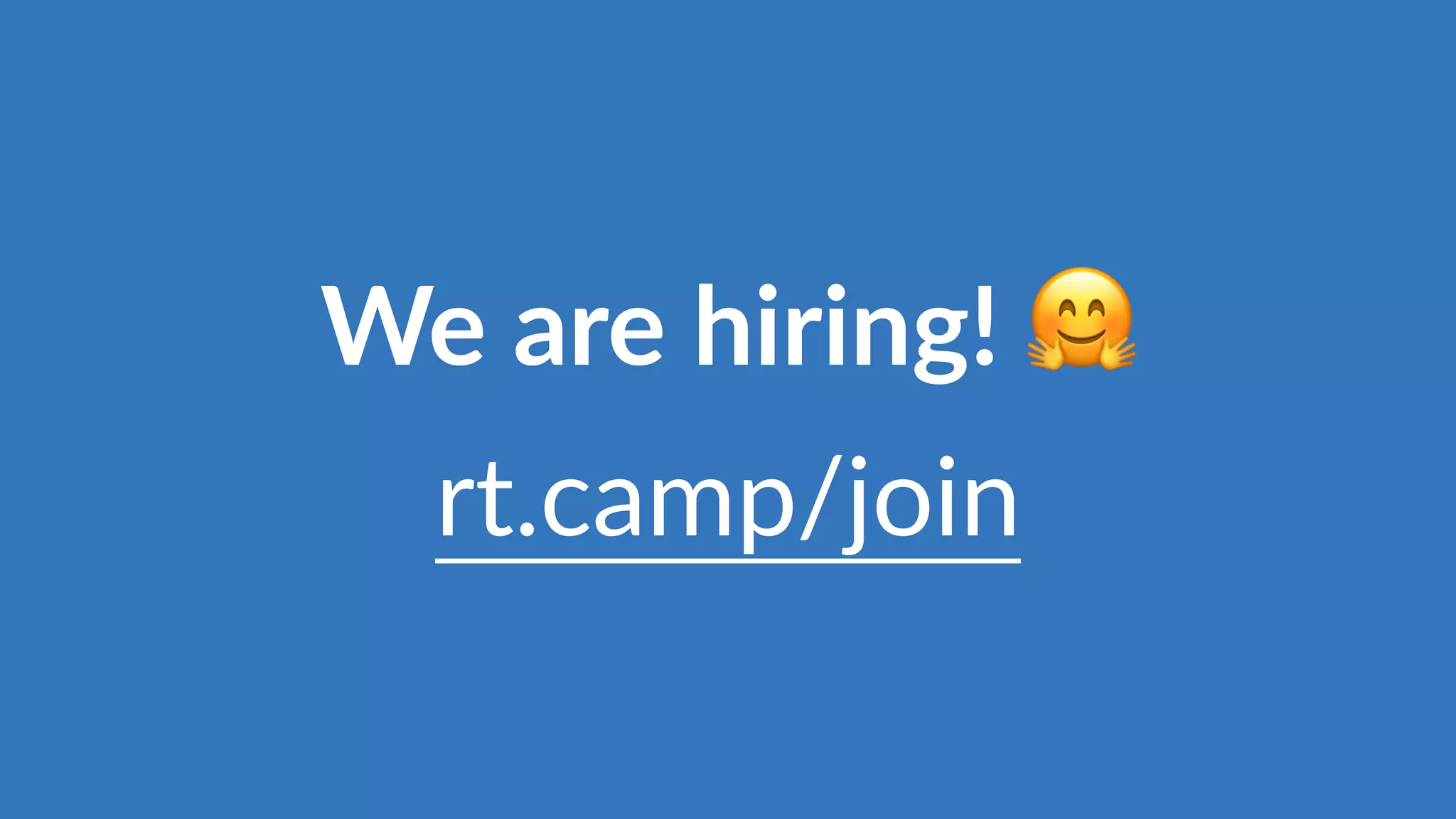 We are hiring! 🤗
rt.camp/join