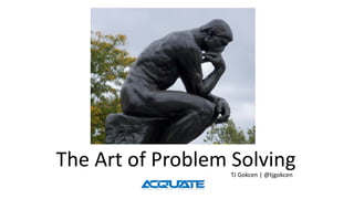 The Art of Problem SolvingTJ Gokcen | @tjgokcen
 