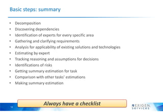 12
Basic steps: summary
• Decomposition
• Discovering dependencies
• Identification of experts for every specific area
• G...