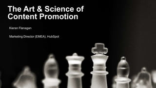 #INBOUND1 
4 
The Art & Science of 
Content Promotion 
Kieran Flanagan 
Marketing Director (EMEA), HubSpot 
 