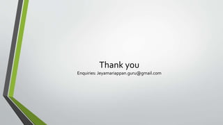 Thank you
Enquiries: Jeyamariappan.guru@gmail.com
 