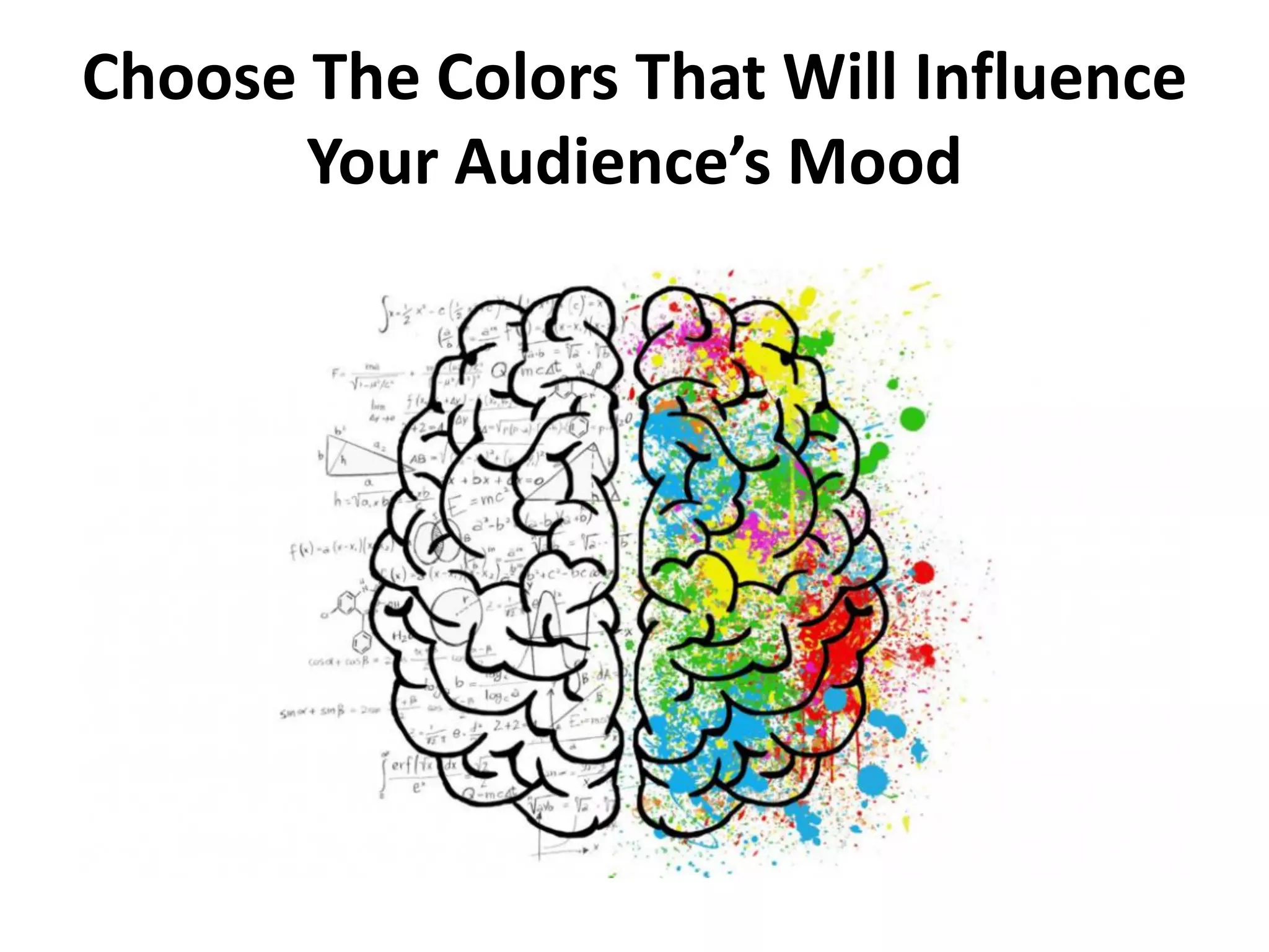 Choose The Colors That Will Influence
Your Audience’s Mood
 
