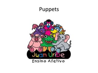 Puppets
 