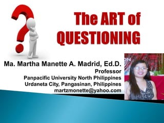 Ma. Martha Manette A. Madrid, Ed.D.
                                 Professor
     Panpacific University North Philippines
     Urdaneta City, Pangasinan, Philippines
                 martzmonette@yahoo.com
 