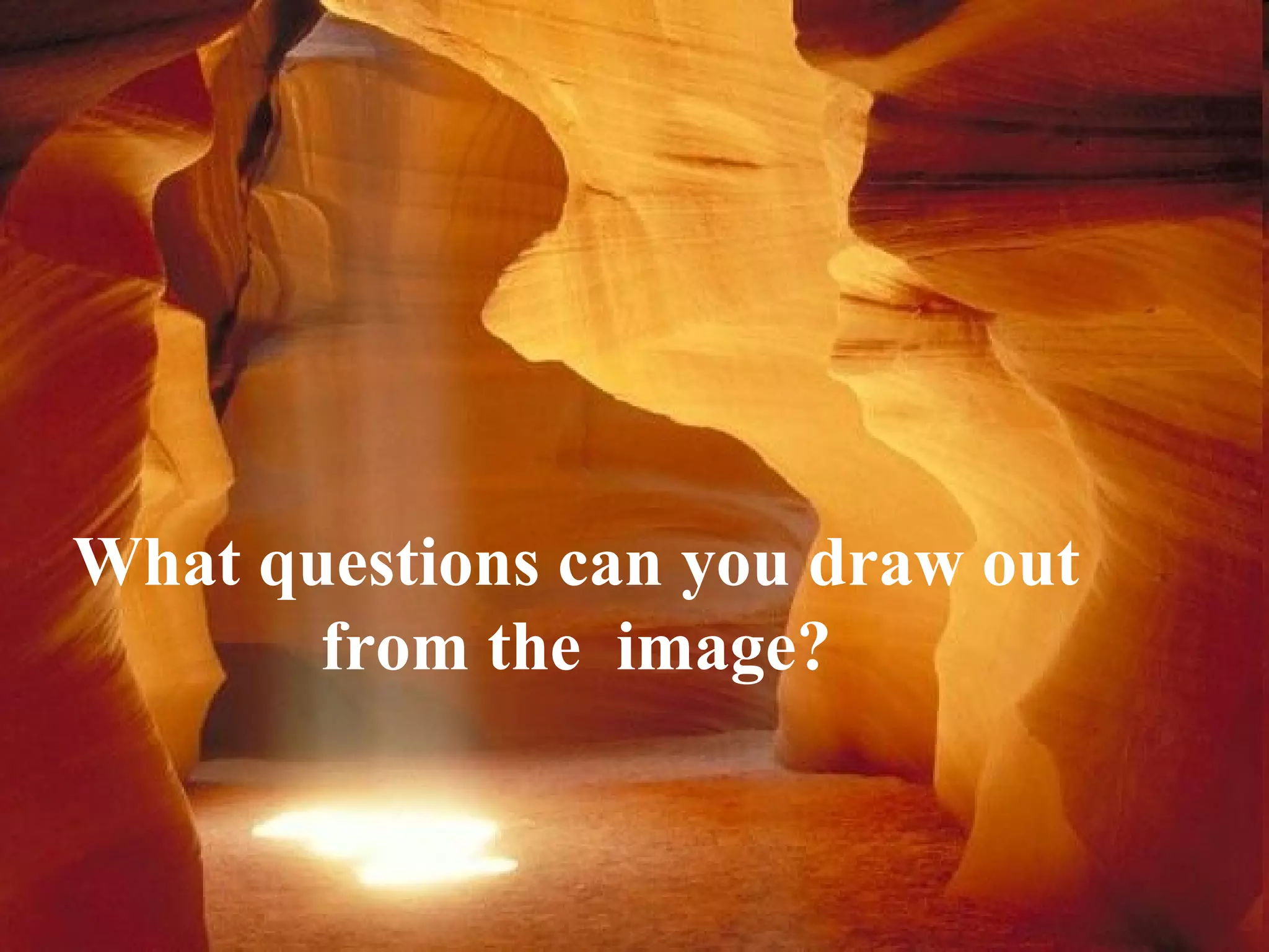 What questions can you draw out
from the image?
 